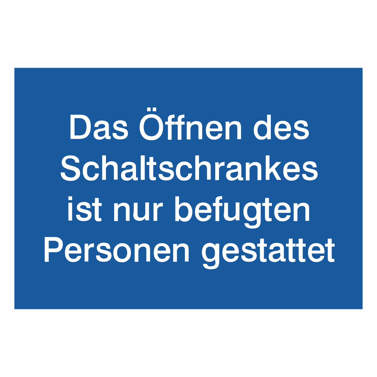 Betriebskennzeichnung / Das Öffnen des Schaltschrankes ist nur befugten Personen gestattet