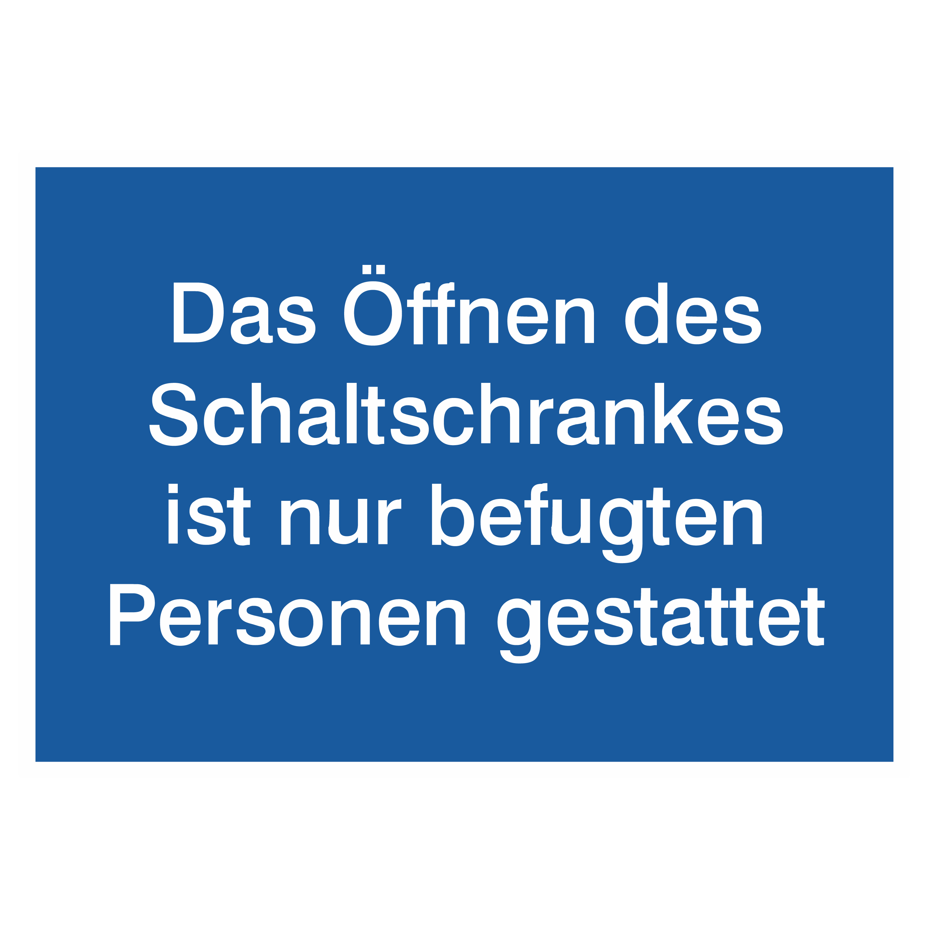 Betriebskennzeichnung / Das Öffnen des Schaltschrankes ist nur befugten Personen gestattet