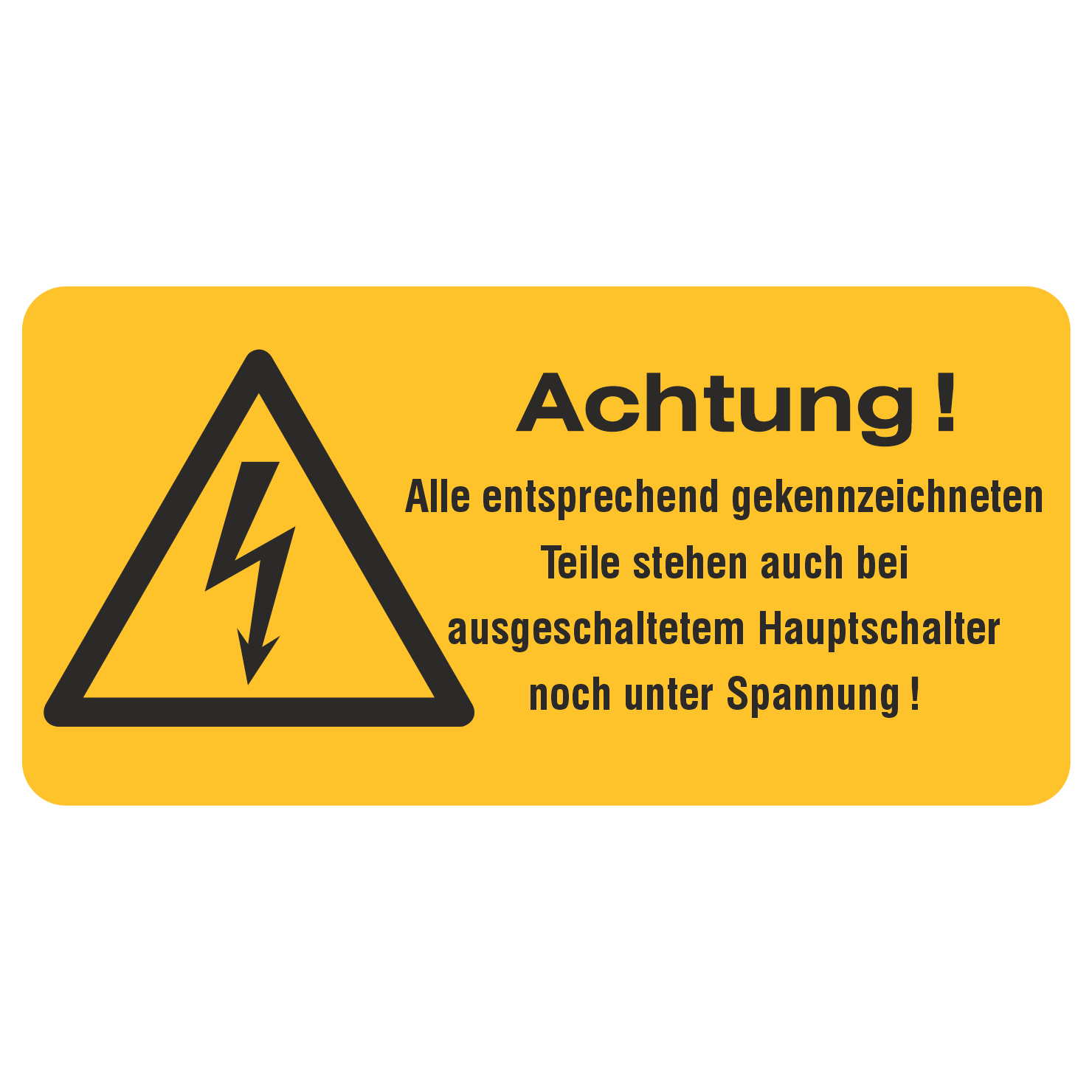 Alle entsprechend gekennzeichneten Teile stehen auch bei ausgeschaltetem Hauptschalter noch unter Spannung