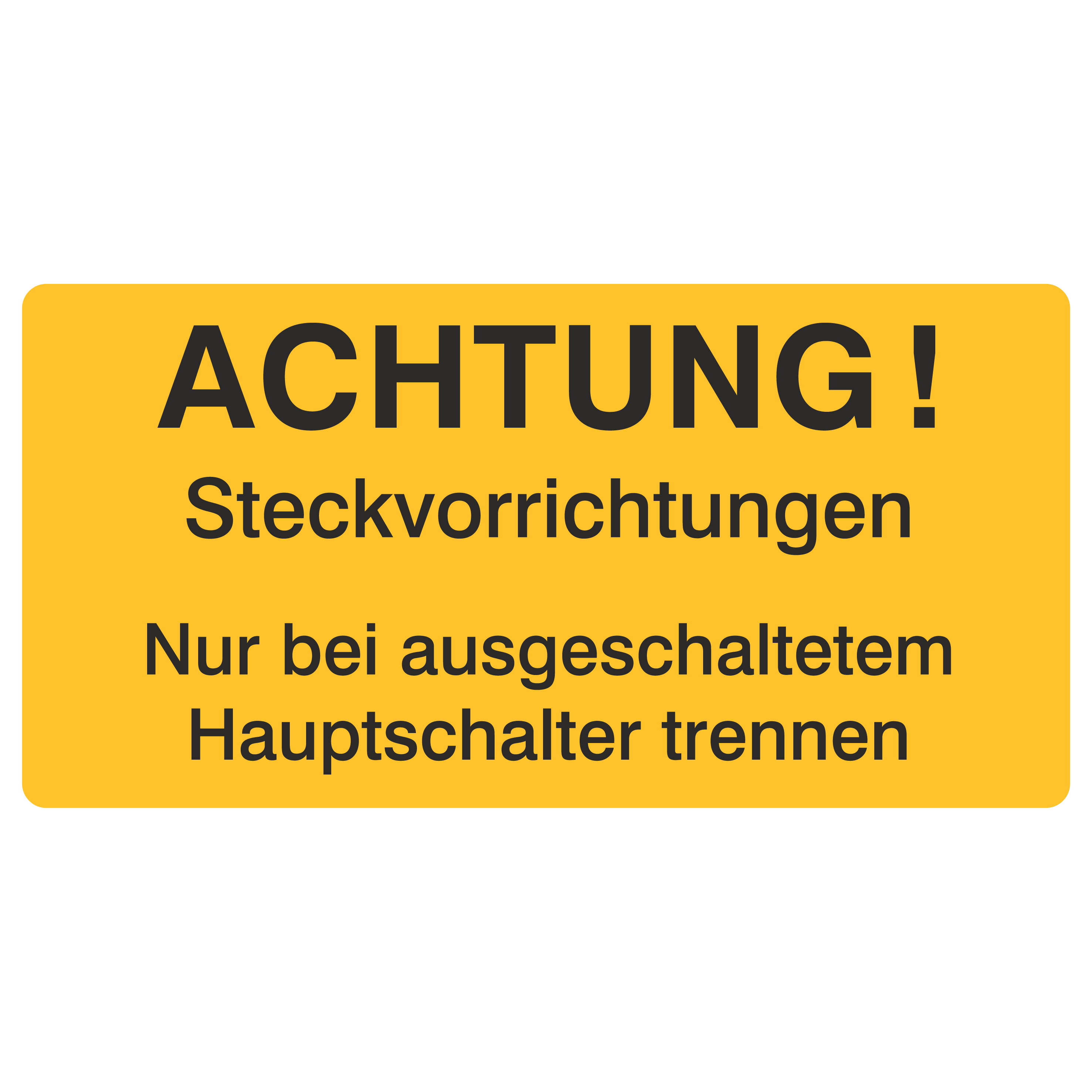Steckvorrichtungen Nur bei ausgeschaltetem Hauptschalter trennen