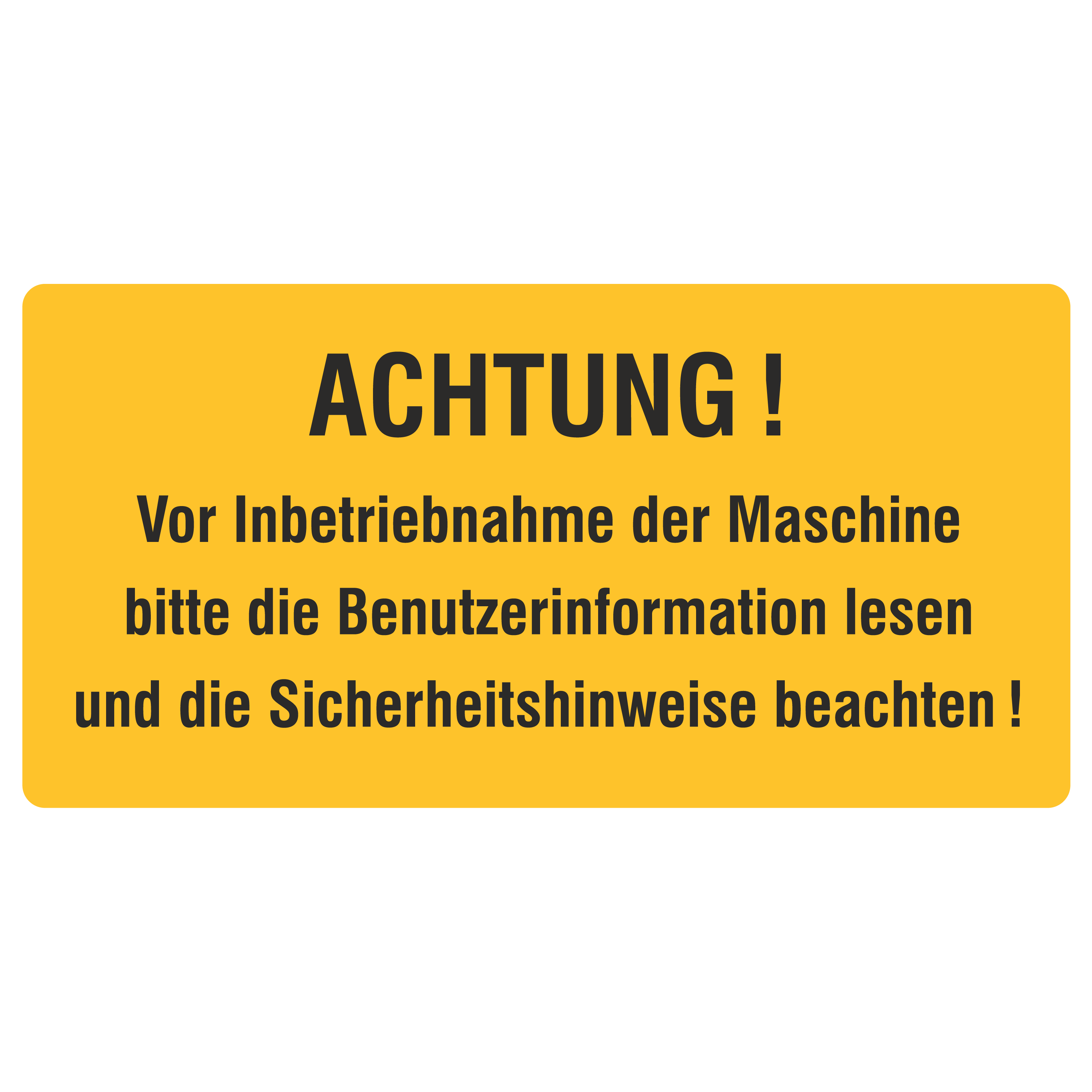 Betriebskennzeichnung / Achtung Vor Inbetriebnahme der Maschine bitte die Benutzerinformationen lesen und die Sicherheitshinweise beachten!