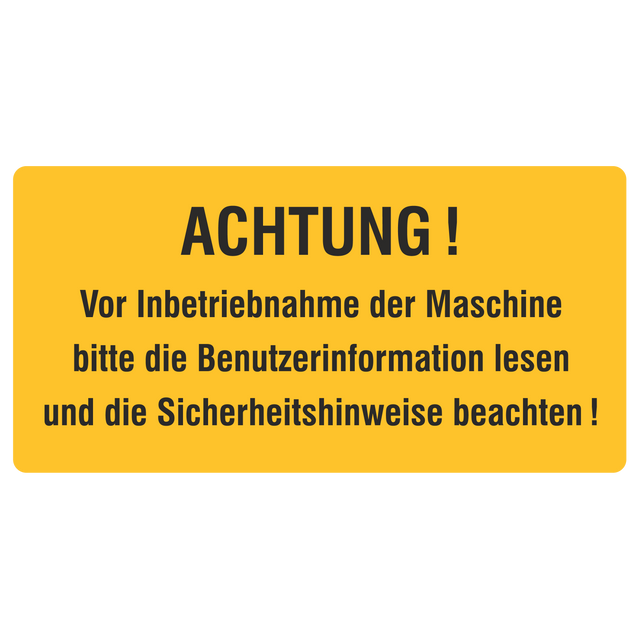 Betriebskennzeichnung / Achtung Vor Inbetriebnahme der Maschine bitte die Benutzerinformationen lesen und die Sicherheitshinweise beachten!